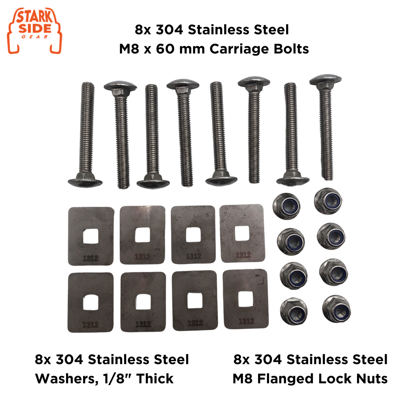 Eight 304 stainless M8 by 60 mm carriage bolts, eight 1/8 inch washers and eight flanged lock nuts